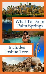 Title: What To Do In Palm Springs / Includes Joshua Tree, Author: Richard Hauser