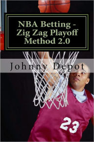 Title: NBA Betting - Zig Zag Playoff Method 2.0, Author: Johnny Depot