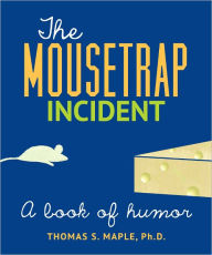 Title: The Mousetrap Incident: A Book of Humor, Author: Thomas S. Maple