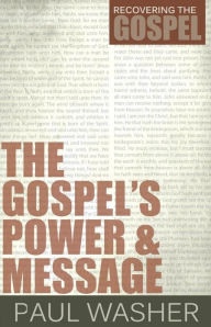 Title: The Gospels Power and Message, Author: Paul Washer