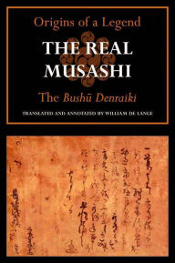 Title: The Real Musashi I: The Bushu Denraiki, Author: William de Lange