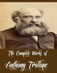 Title: The Complete Works of Anthony Trollope (58 Complete Works of Anthony Trollope Including The Small House at Allington, The Eustace Diamonds, Doctor Thorne, Barchester Towers, Framley Parsonage, Lady Anna, The Warden, The Duke's Children, And More), Author: Anthony Trollope