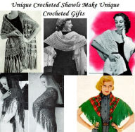 Title: Unique Crocheted Shawls Make Unique Crocheted Gifts, Author: Unknown