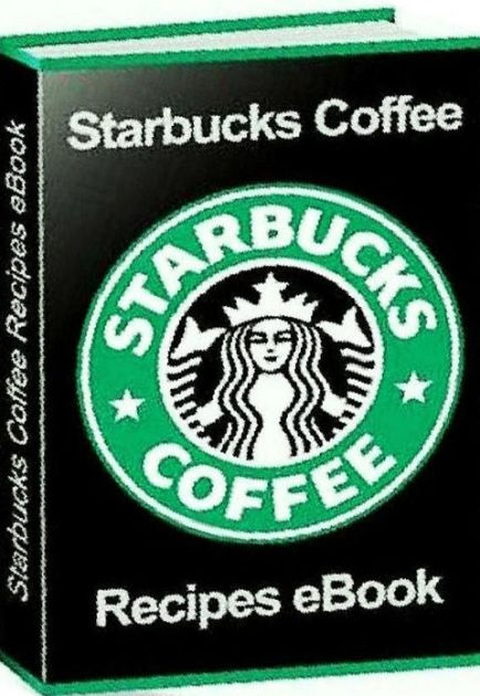 How to Make Starbucks Coffee Recipes eBook.. by Newbies Guide | NOOK ...
