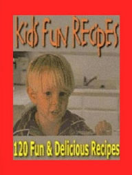 Title: Cooking Tips eBook on Kids Fun Recipes - Over 120 Kid Fun Recipes, Author: CookBook101