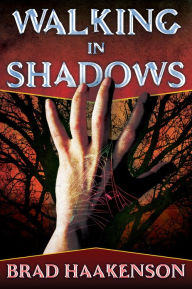 Title: Walking in Shadows, Author: Brad Haakenson