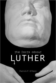 Title: The Facts About Luther, Author: Patrick F. O'Hare