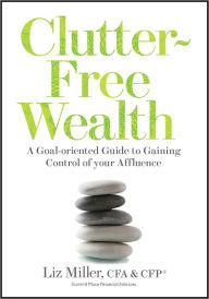 Title: Clutter-Free Wealth, Author: Liz Miller