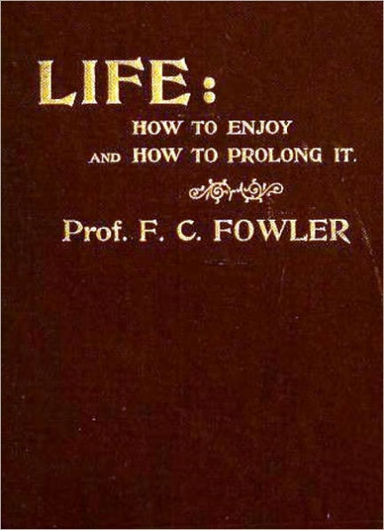 Life : how to enjoy it and how to prolong it