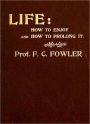 Life : how to enjoy it and how to prolong it