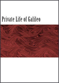 Title: The Private Life of Galileo, Author: Galileo