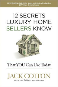 Title: 12 Secrets Luxury Home SELLERSs Know That You Can Use Today, Author: Jack Cotton