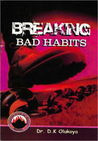 Title: Breaking Bad Habits, Author: Dr. D. K. Olukoya