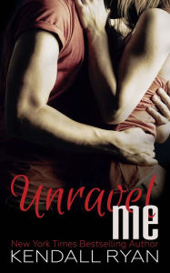 Title: Unravel Me, Author: Kendall Ryan