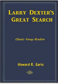 Title: Larry Dexter's Great Search, Author: Howard R. Garis