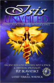 Title: Isis Unveiled: Ancient Religious Mysteries, Holy Science & Universal Spirituality, Book II, Author: H.P. Blavatsky