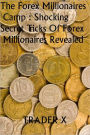 The Forex Millionaires Camp : Shocking Secret Tricks Of Forex Millionaires Revealed