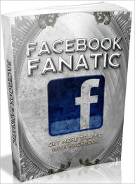 Title: Facebook Fanatic: Get More Traffic With Facebook, Author: 0penny.com