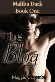 Title: The Blog: Malibu Dark, Book One, Author: Maggie Carpenter
