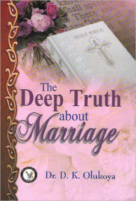 Title: The Deep Truth About Marriage, Author: Dr. D. K. Olukoya