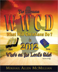 Title: The Dilemma: What Will Christians Do in 2012?, Author: Mikhail Allen McMillian