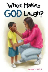 Title: What Makes God Laugh?, Author: Daphne M. Pitts