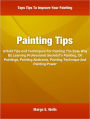 Painting Tips: Untold Tips and Techniques For Painting The Easy Way By Learning Professional SecretsTo Painting, Oil Paintings, Painting Abstracts, Painting Technique And Painting Power