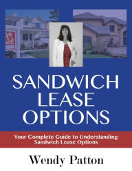 Title: Sandwich Lease Options: Your Complete Guide to Understanding Sandwich Lease Options, Author: Wendy Patton