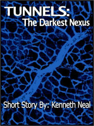 Title: Tunnels: The Darkest Nexus, Author: Kenneth Neal