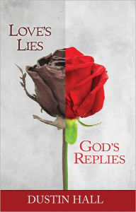Title: Love's Lies God's Replies, Author: Dustin Hall