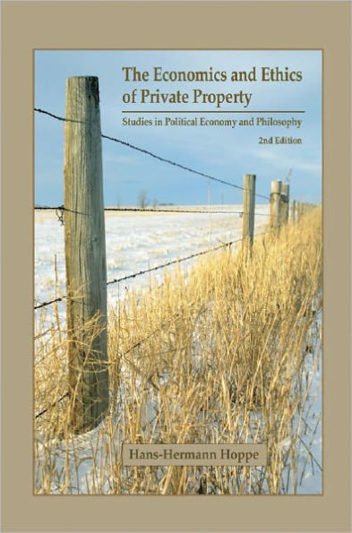 The Economics and Ethics of Private Property: Studies in Political Economy and Philosophy