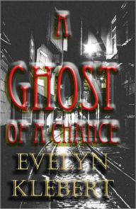Title: A Ghost of a Chance, Author: Evelyn Klebert
