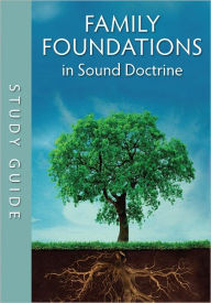 Title: Family Foundations in Sound Doctrine Study Guide, Author: Scott T. Brown