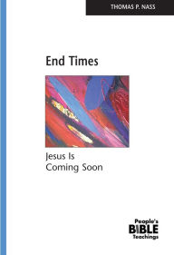 Title: End Times: Jesus is Coming Soon, Author: Thomas P. Nass