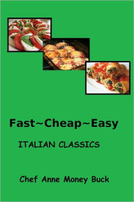 Title: Fast~Cheap`Easy ITALIAN CLASSICS, Author: Anne Money Buck