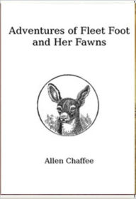 Title: The Adventures of Fleetfoot and her Fawns, Author: Allen Chaffee