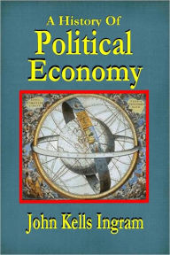 Title: A History of Political Economy, Author: John Kells Ingram