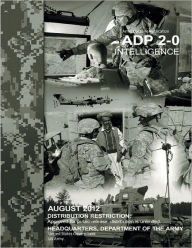 Title: Army Doctrine Publication ADP 2-0 Intelligence August 2012, Author: United States Government US Army