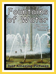 Title: Just Water Fountain Photos! Big Book of Photographs & Pictures of Water Fountains, Vol. 1, Author: Big Book of Photos