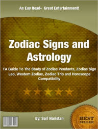 Title: Zodiac Signs and Astrology: A Guide To The Study of Zodiac Pendants, Zodiac Sign Leo, Western Zodiac, Zodiac Trio and Horoscope Compatibility, Author: Sari Haristan