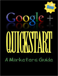 Title: Google Plus Quickstart: A Marketer's Guide, Author: Anonymous