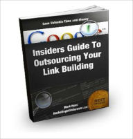 Title: Insiders Guide To Outsourcing Your Link Building, Author: Anonymous