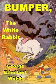 Title: BUMPER, THE WHITE RABBIT, Author: GEORGE ETHELBERT WALSH