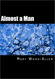 Title: Almost a Man, Author: Mary Wood-Allen