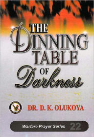 Title: The Dining Table of Darkness, Author: Dr. D. K. Olukoya