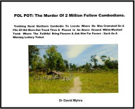 Title: Traveler’s Diary: Searching for Pol Pot’s Cremation Site and Above Ground Tomb at Anlong Vend, Cambodia, Author: David Myhra PhD