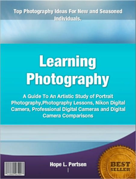 Learning Photography: A Guide To An Artistic Study of ortrait Photography, Photography Lessons, Nikon Digital Camera, Professional Digital Cameras and Digital Camera Comparisons