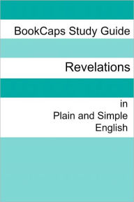 Title: The Book of Revelation in Plain and Simple English, Author: BookCaps