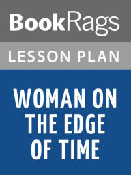 Title: Woman on the Edge of Time Lesson Plans, Author: BookRags