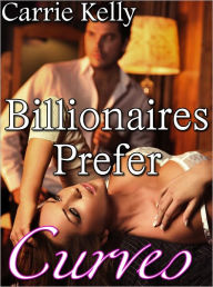 Title: Billionaires Prefer Curves (BBW Erotic Romance), Author: Carrie Kelly